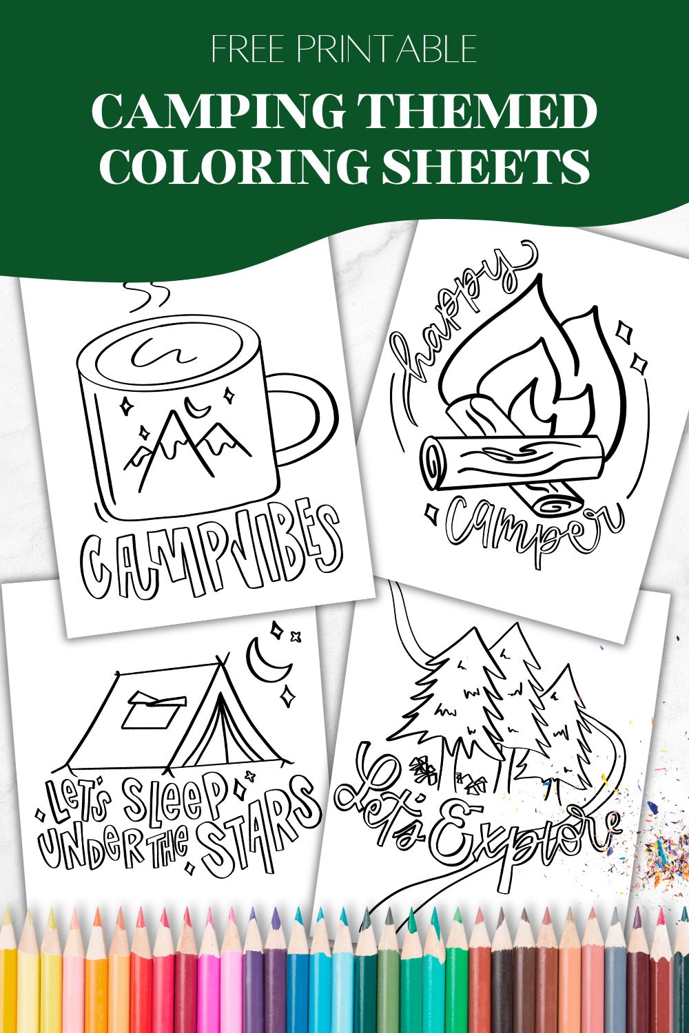 4 camping coloring sheets on marble countertop with pencil crayons. Coloring sheets designed with chunky brush lettering style with hand lettered phrases like 'camp vibes', 'happy camper' 'let's sleep under the stars' and 'let's explore' with line illustrations ready for coloring of a camp mug, campfire, tent under the night sky and trees with hiking trail. Text over reads: free printable camping themed coloring sheets