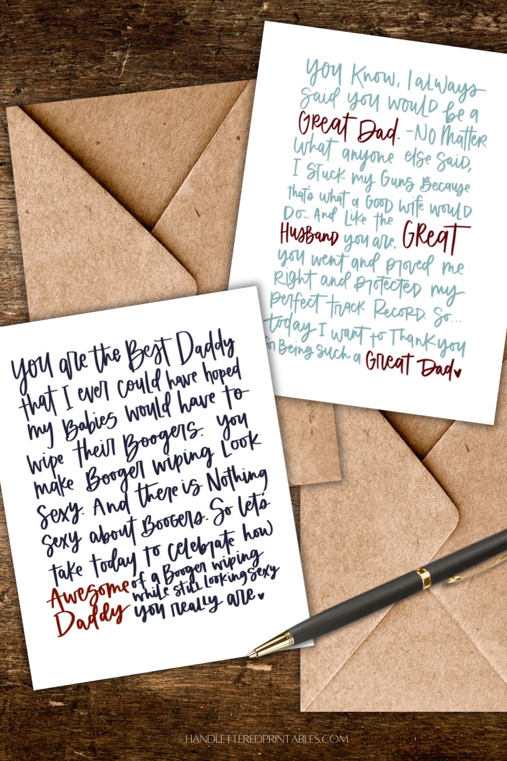 2 free printable father's day cards on wooden table with kraft envelopes and a pen. First card reads: you are the best daddy that I could ever have hoped my babies would have to wipe their boogers. You make booger wiping look sexy. And there is nothing sexy about boogers. So let's take today to celebrate how awesome of a booger wiping while still looking sexy you really are. Second card reads: you know, I always said you would be a great dad. no matter what anyone else said, I stuck to my guns because that's what a good wife would do. And like the Great husband that you are, you went and proved me right and protected my perfect track record. So today I want to thank you for being such a great dad.