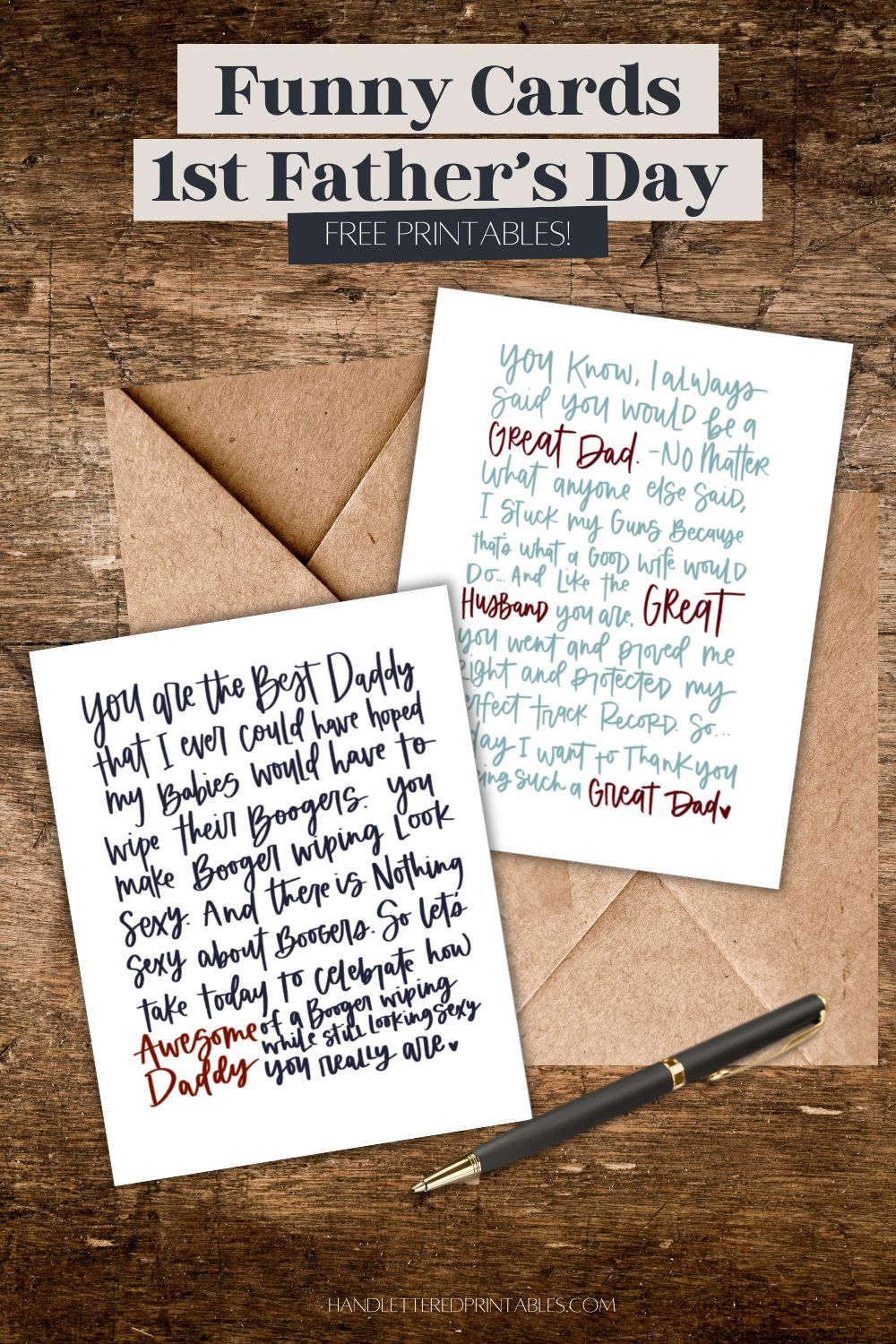 2 free printable father's day cards on wooden table with kraft envelopes and a pen. First card reads: you are the best daddy that I could ever have hoped my babies would have to wipe their boogers. You make booger wiping look sexy. And there is nothing sexy about boogers. So let's take today to celebrate how awesome of a booger wiping while still looking sexy you really are. Second card reads: you know, I always said you would be a great dad. no matter what anyone else said, I stuck to my guns because that's what a good wife would do. And like the Great husband that you are, you went and proved me right and protected my perfect track record. So today I want to thank you for being such a great dad. Text over reads: funny cards 1st father's day free printables