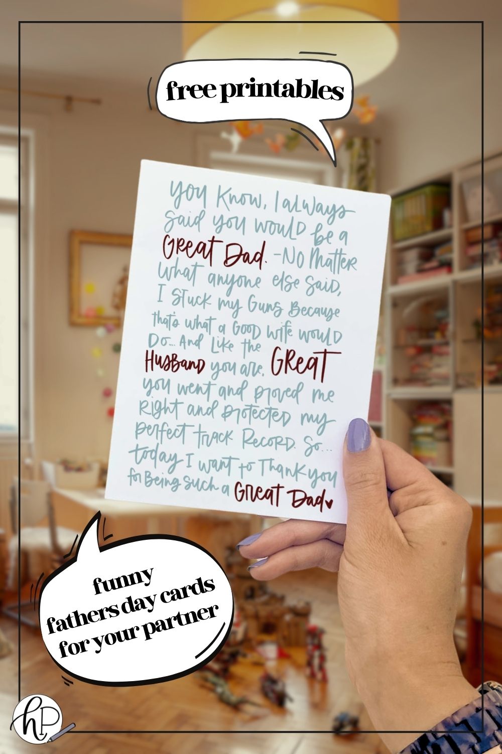 image of funny fathers day card: text over reads 'free printables' and 'funny fathers day cards for your partner' image shows woman's hand holding a card in a messy living room with baby in the background. card reads: you know, I always said you would be a great dad. no matter what anyone else said, I stuck to my guns because that's what a good wife would do. And like the Great husband that you are, you went and proved me right and protected my perfect track record. So today I want to thank you for being such a great dad.