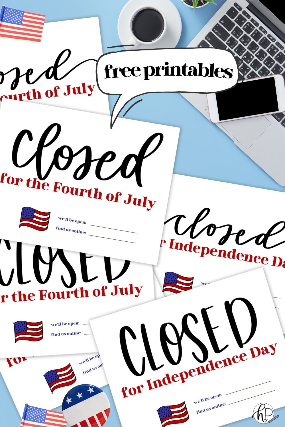 Closed for Independence Day signs shown printed on blue desktop next to laptop and coffee. signs have hand lettering, clear typography and a hand illustrated USA flag with room for holiday hours and social media tag or website. Signs read closed for independence day and closed for the fourth of july text over reads: free printables