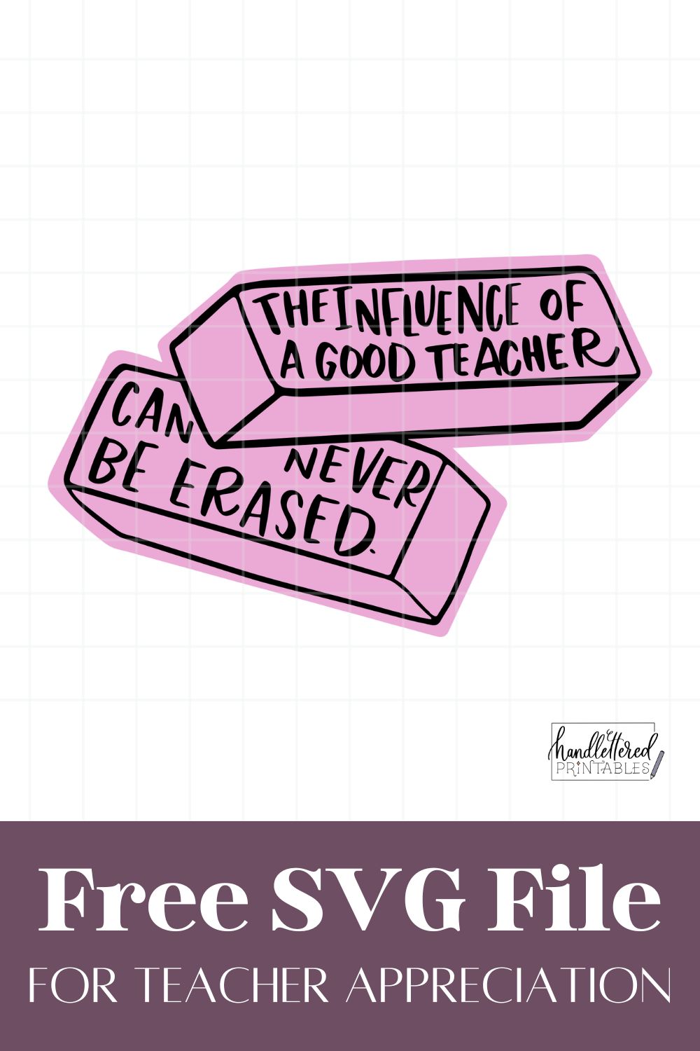 'The influence of a good teacher can never be erased' hand lettered SVG design in black with pink background layer, design is in two eraser shapes text over reads: free SVG file for teacher appreciation